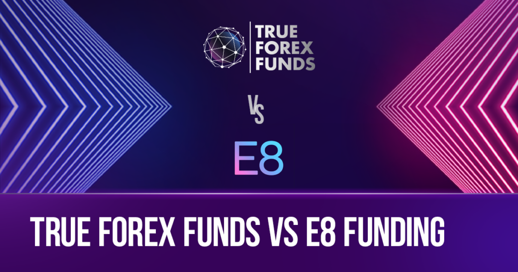 True Forex Funds vs. E8 Funding