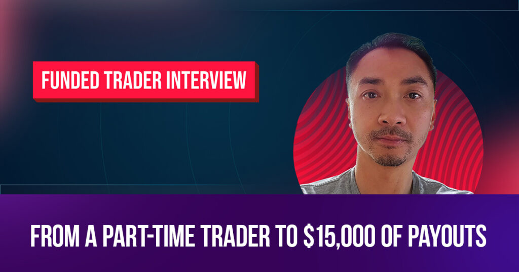 Interview with Quoc: From a Part-time Trader to $15,000 of Payouts