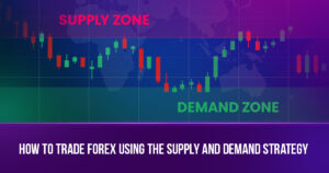 How to Utilize the Supply and Demand Strategy for Trading